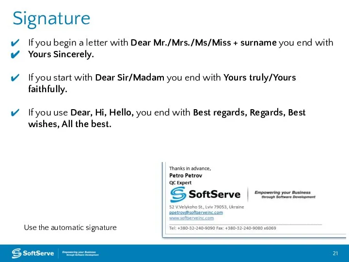 Signature If you begin a letter with Dear Mr./Mrs./Ms/Miss + surname you