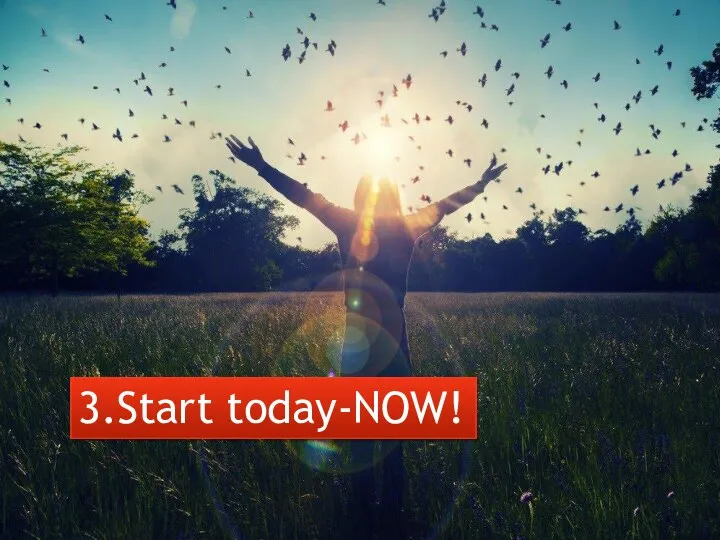 3.Start today-NOW!