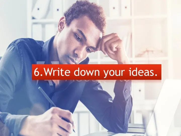 6.Write down your ideas.