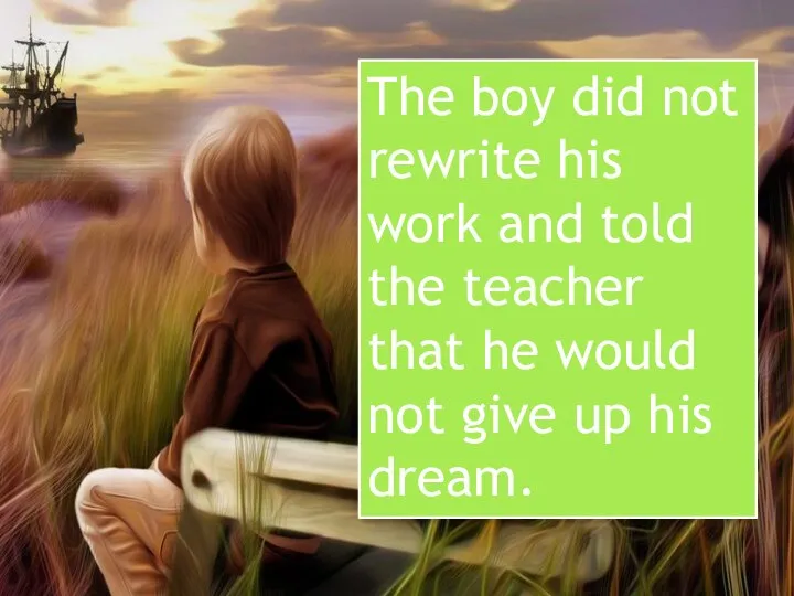 The boy did not rewrite his work and told the teacher that