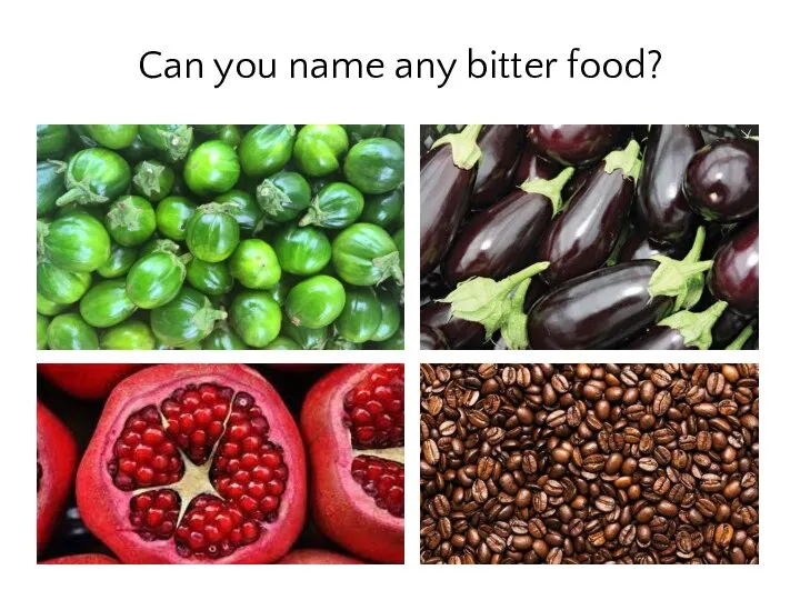 Can you name any bitter food?