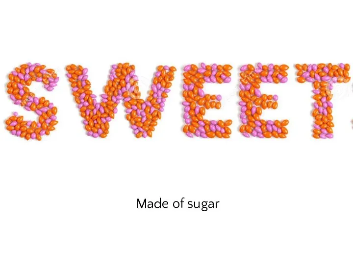 Made of sugar
