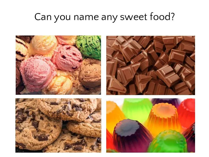 Can you name any sweet food?