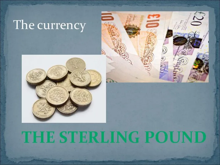 The currency THE STERLING POUND