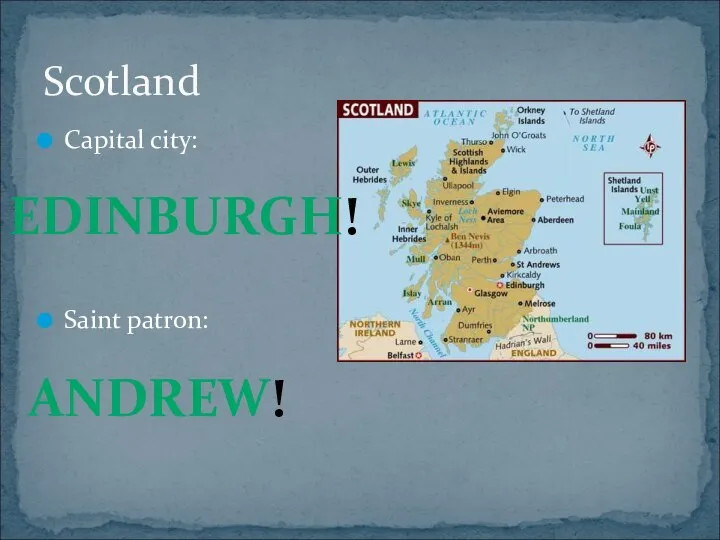 Capital city: Saint patron: Scotland EDINBURGH! ANDREW!