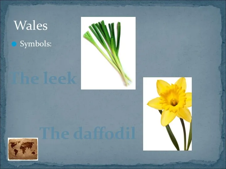 Symbols: Wales The leek The daffodil