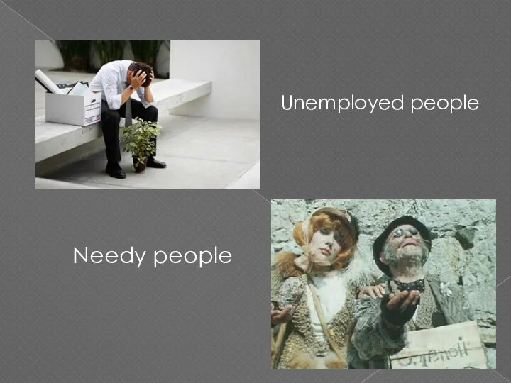Unemployed people Needy people
