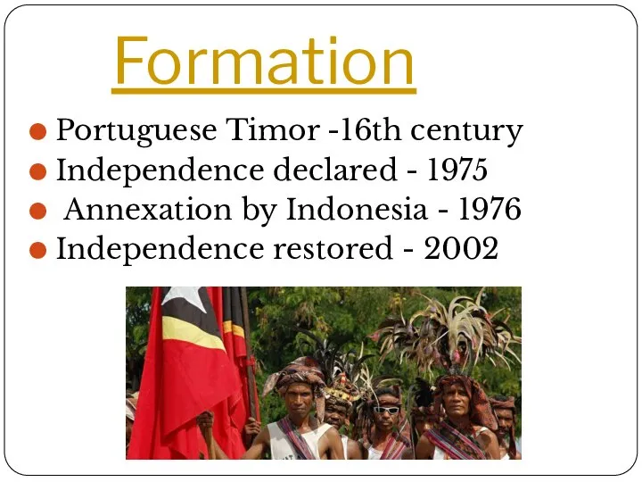 Formation Portuguese Timor -16th century Independence declared - 1975 Annexation by Indonesia