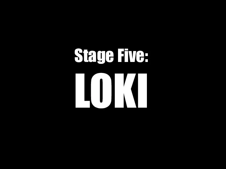 Stage Five: LOKI