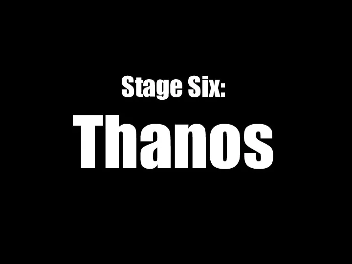 Stage Six: Thanos