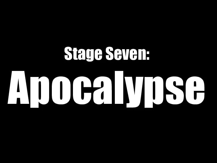 Stage Seven: Apocalypse