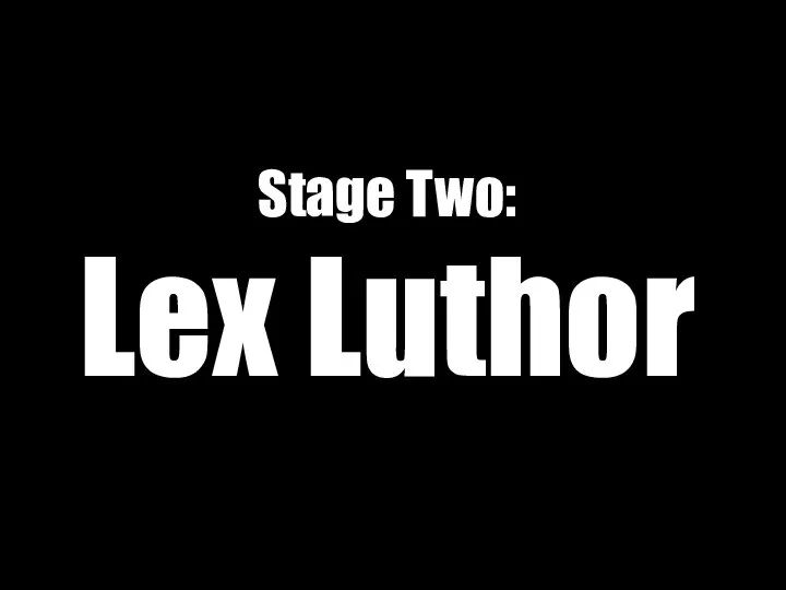 Stage Two: Lex Luthor