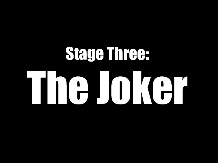 Stage Three: The Joker