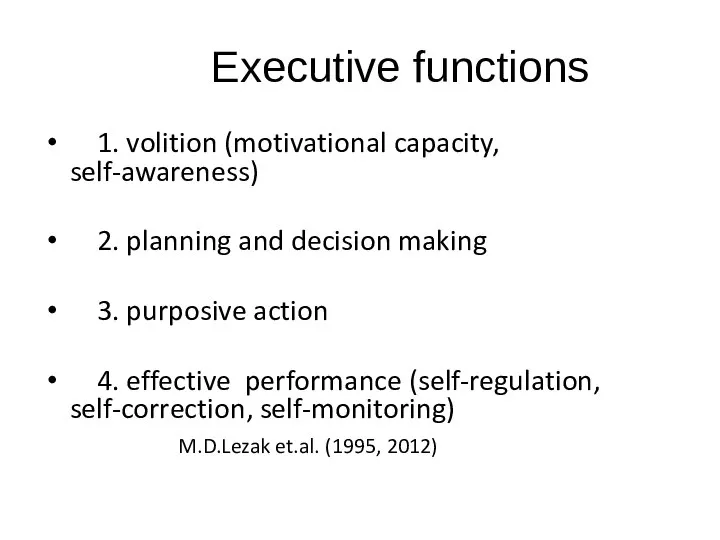 Executive functions 1. volition (motivational capacity, self-awareness) 2. planning and decision making