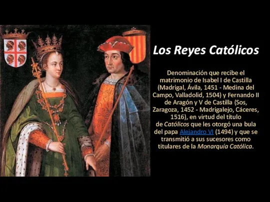 Los Reyes Católicos Denominación que recibe el matrimonio de Isabel I de