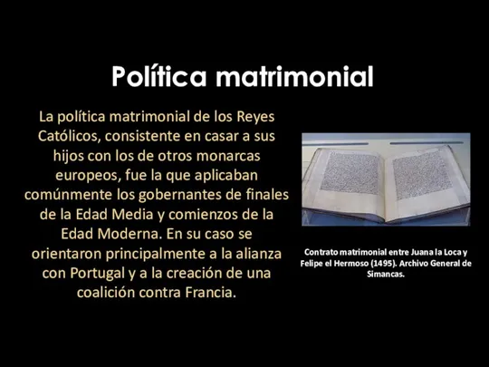 Política matrimonial La política matrimonial de los Reyes Católicos, consistente en casar