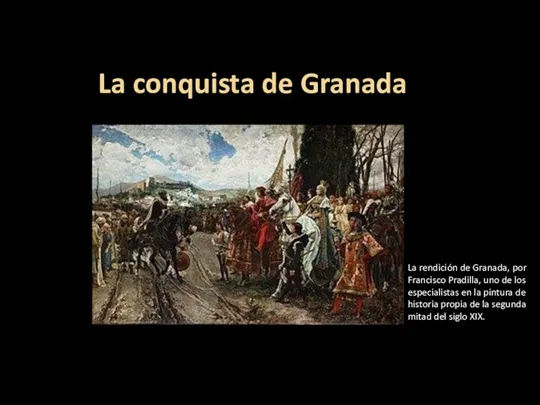 La conquista de Granada La rendición de Granada, por Francisco Pradilla, uno