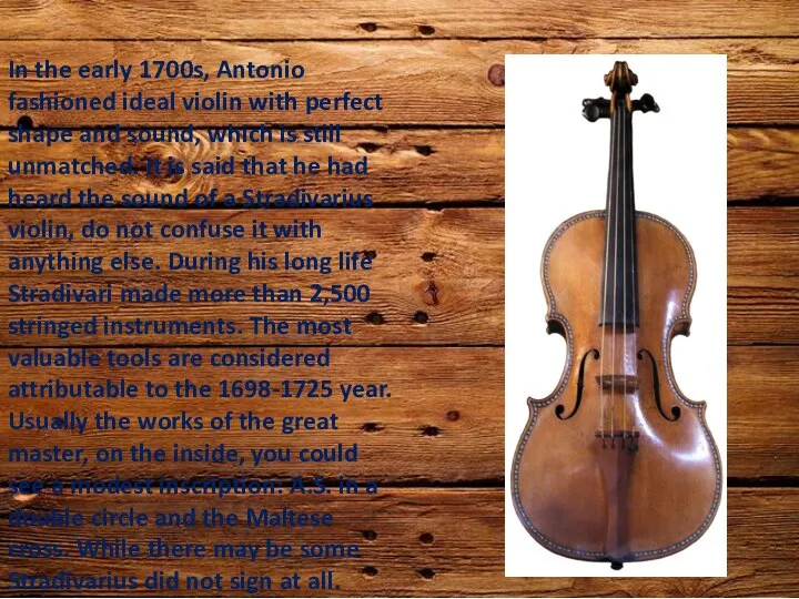 In the early 1700s, Antonio fashioned ideal violin with perfect shape and