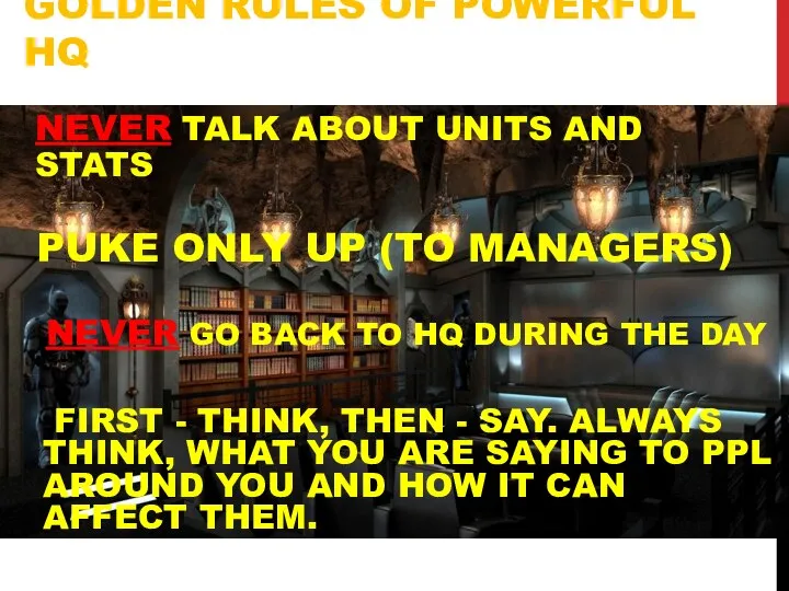 GOLDEN RULES OF POWERFUL HQ PUKE ONLY UP (TO MANAGERS) NEVER TALK