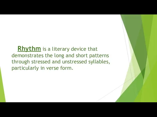 Rhythm is a literary device that demonstrates the long and short patterns