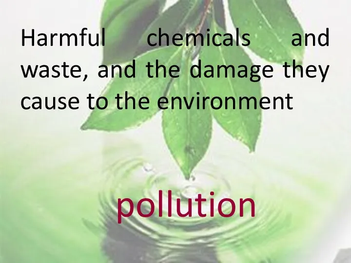 Harmful chemicals and waste, and the damage they cause to the environment pollution