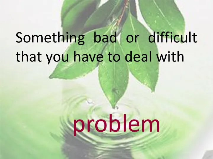 Something bad or difficult that you have to deal with problem