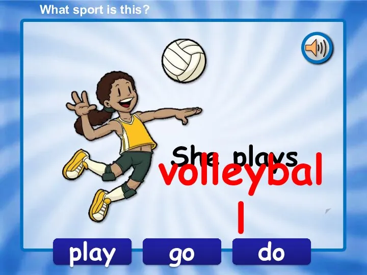 play go do She plays volleyball What sport is this?