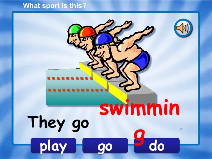 What sport is this? go play do They go swimming