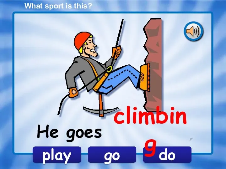 What sport is this? go play do He goes climbing