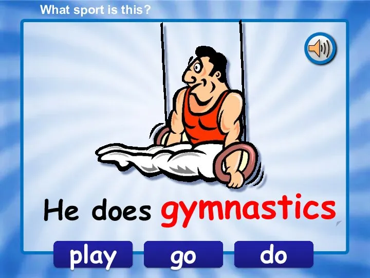 What sport is this? do play go He does gymnastics