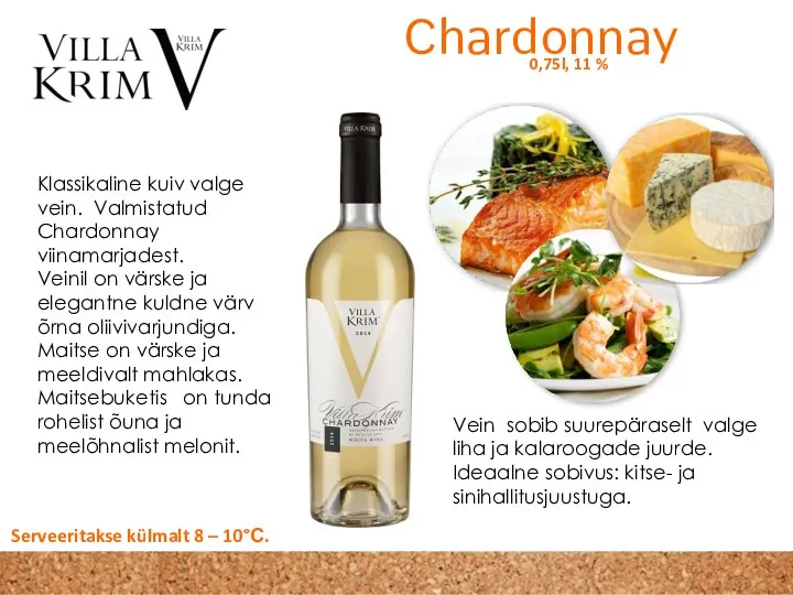 Klassikaline kuiv valge vein. Valmistatud Chardonnay viinamarjadest. Veinil on värske ja elegantne