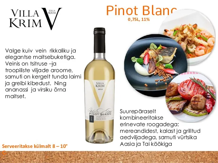 Pinot Blanc 0,75L, 11% Suurepäraselt kombineeritakse erinevate roogadega: mereandidest, kalast ja grilltud