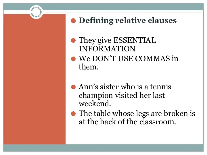 Defining relative clauses They give ESSENTIAL INFORMATION We DON’T USE COMMAS in