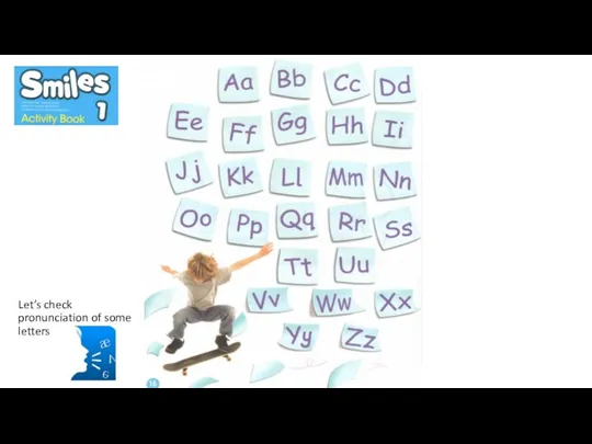 Let’s check pronunciation of some letters