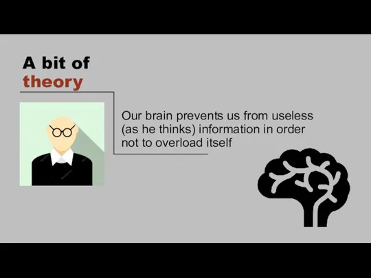 A bit of theory Our brain prevents us from useless (as he