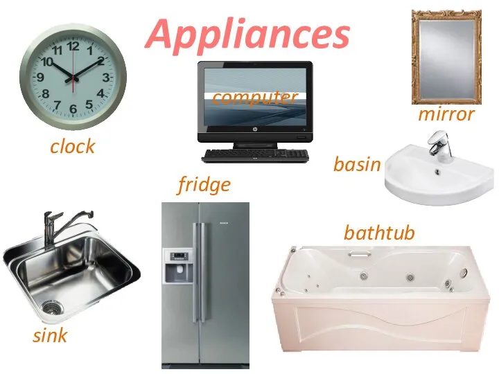 Appliances clock computer sink fridge mirror basin bathtub