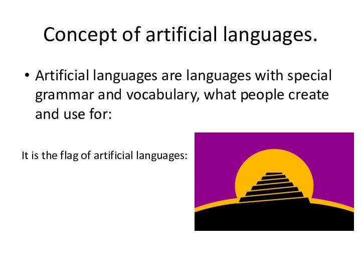 Concept of artificial languages. Artificial languages are languages with special grammar and