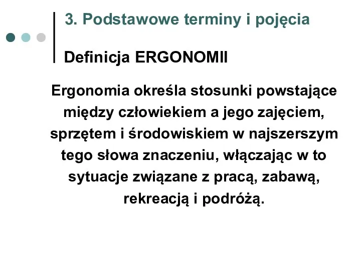 Definicja ERGONOMII Ergonomia określa stosunki powstające między człowiekiem a jego zajęciem, sprzętem