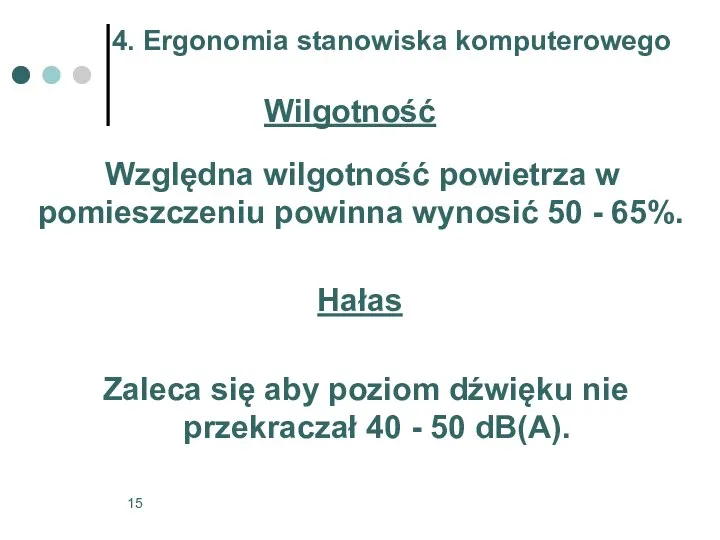 Względna wilgotność powietrza w pomieszczeniu powinna wynosić 50 - 65%. Hałas Zaleca