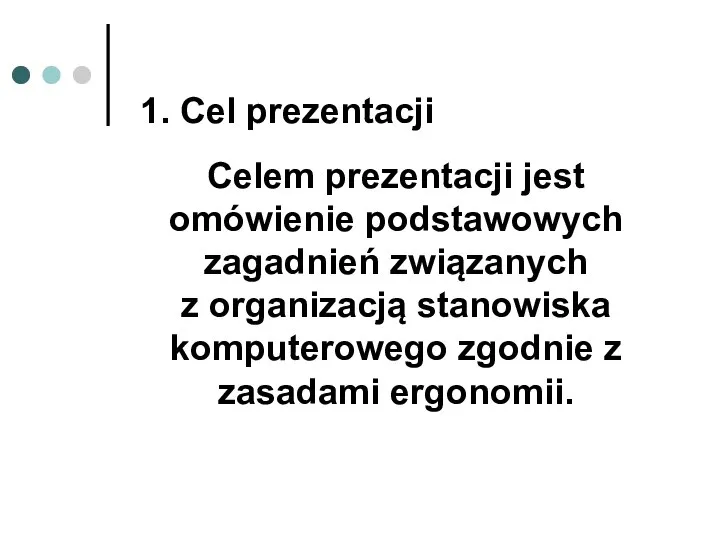 1. Cel prezentacji Celem prezentacji jest omówienie podstawowych zagadnień związanych z organizacją