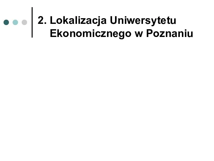 2. Lokalizacja Uniwersytetu Ekonomicznego w Poznaniu