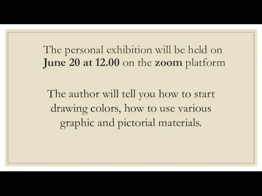 The personal exhibition will be held on June 20 at 12.00 on