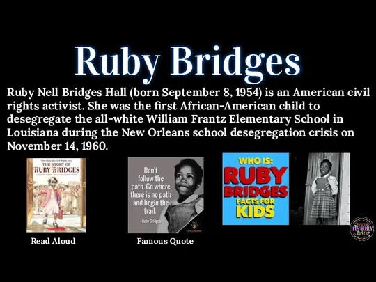 Ruby Bridges Ruby Nell Bridges Hall (born September 8, 1954) is an