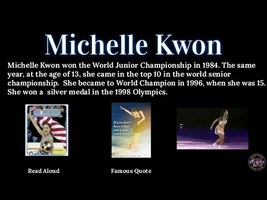 Michelle Kwon Michelle Kwon won the World Junior Championship in 1984. The