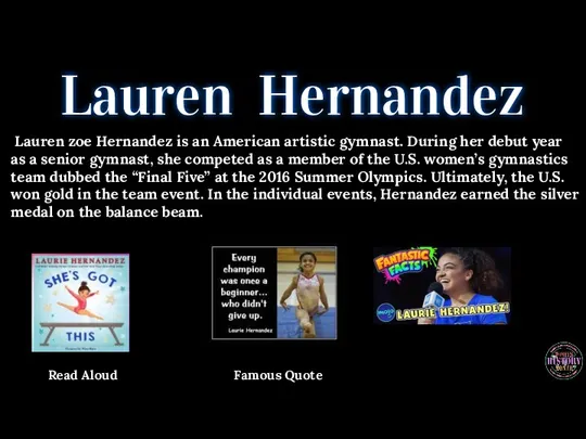 Lauren Hernandez Lauren zoe Hernandez is an American artistic gymnast. During her