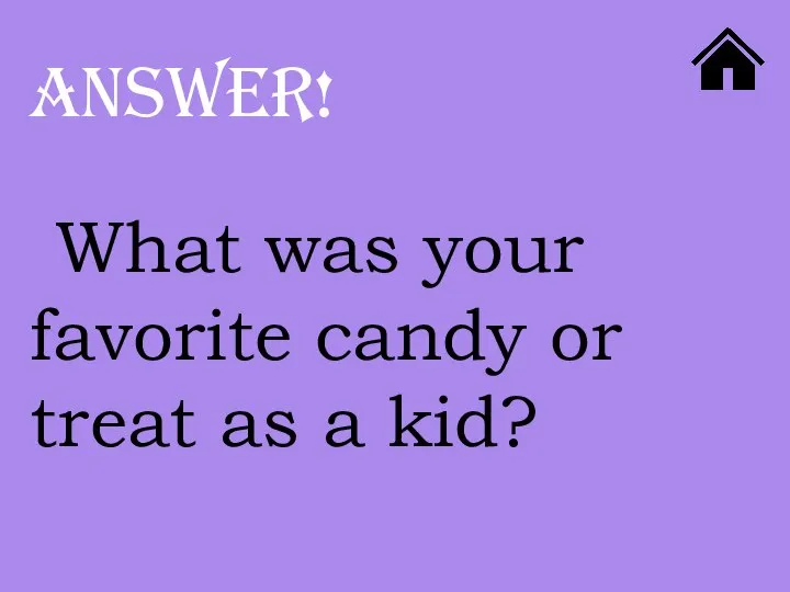 What was your favorite candy or treat as a kid? ANSWER!