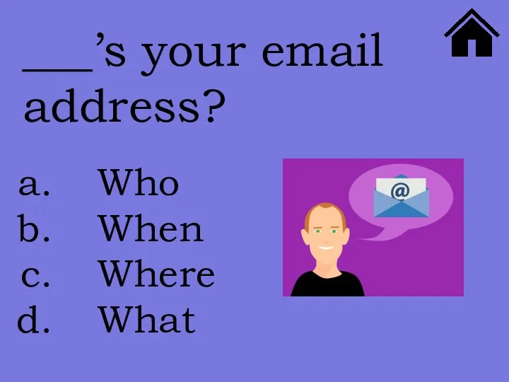 ___’s your email address? Who When Where What