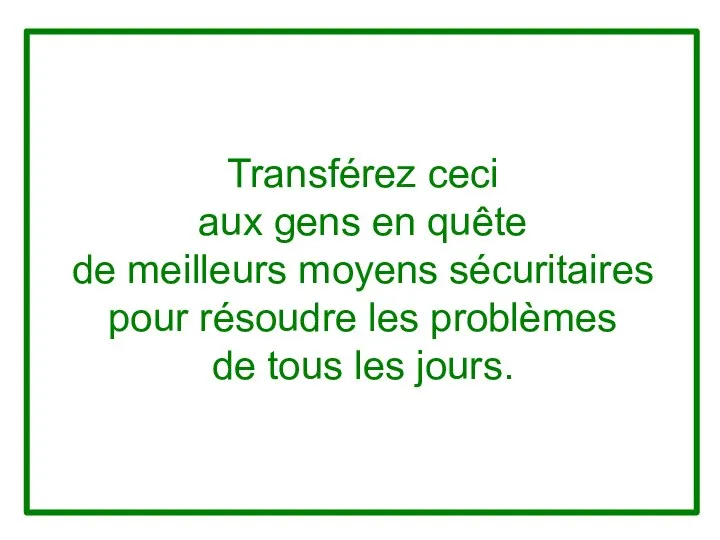 Transférez ceci aux gens en quête de meilleurs moyens sécuritaires pour résoudre