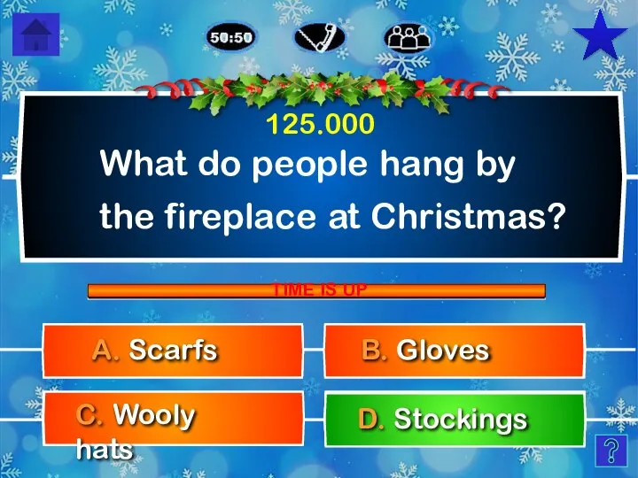 What do people hang by the fireplace at Christmas? B. Gloves A.