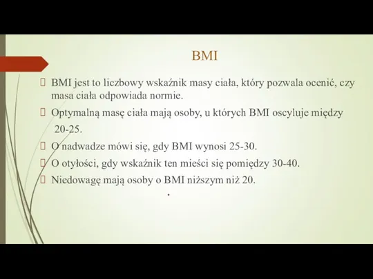 BMI BMI jest to liczbowy wskaźnik masy ciała, który pozwala ocenić, czy